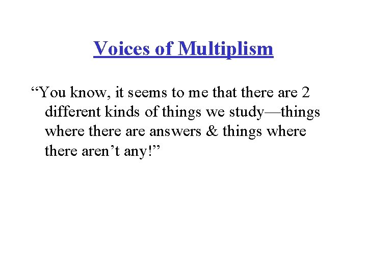 Voices of Multiplism “You know, it seems to me that there are 2 different