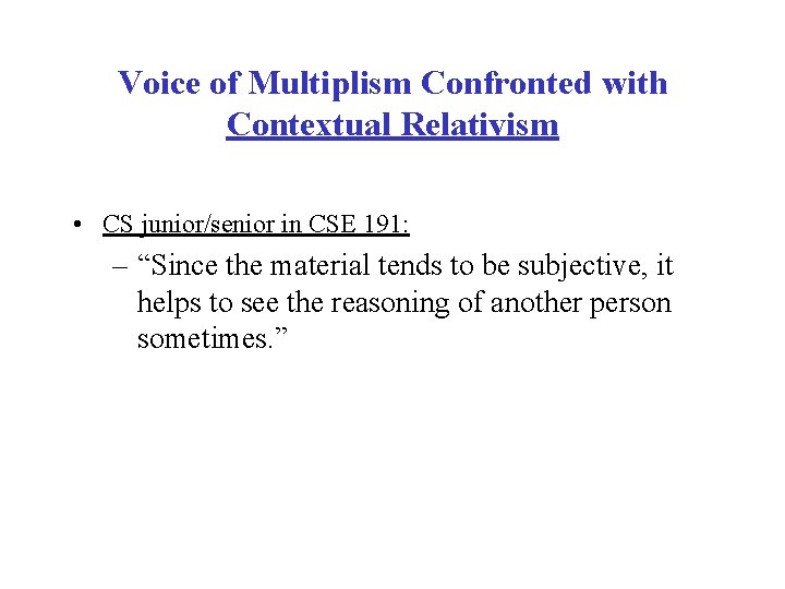 Voice of Multiplism Confronted with Contextual Relativism • CS junior/senior in CSE 191: –