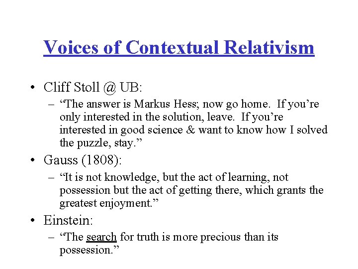 Voices of Contextual Relativism • Cliff Stoll @ UB: – “The answer is Markus