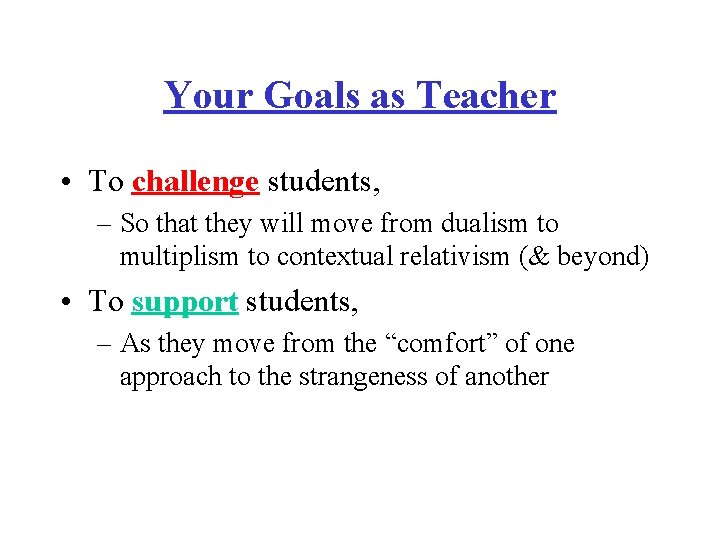 Your Goals as Teacher • To challenge students, – So that they will move