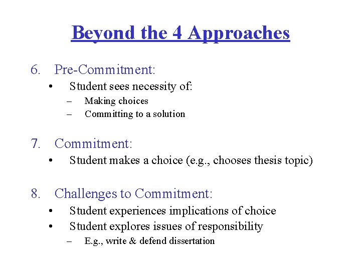 Beyond the 4 Approaches 6. Pre-Commitment: • Student sees necessity of: – – Making