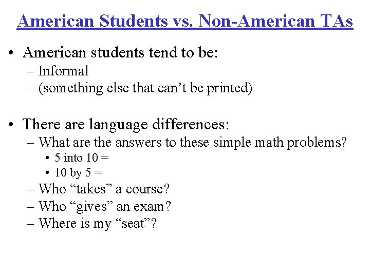 American Students vs. Non-American TAs • American students tend to be: – Informal –