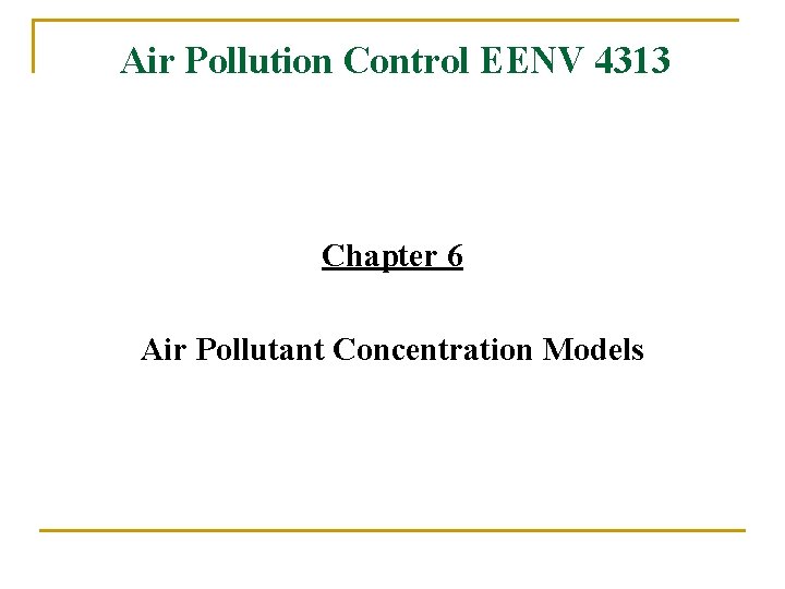 Air Pollution Control EENV 4313 Chapter 6 Air Pollutant Concentration Models 