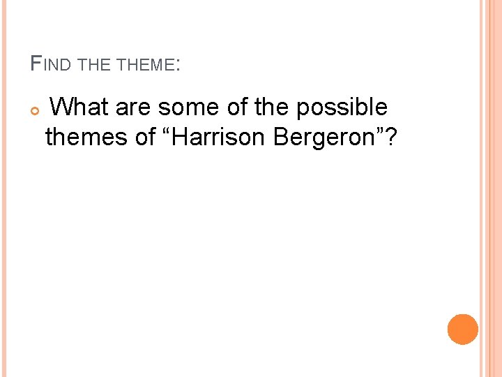 FIND THEME: What are some of the possible themes of “Harrison Bergeron”? 