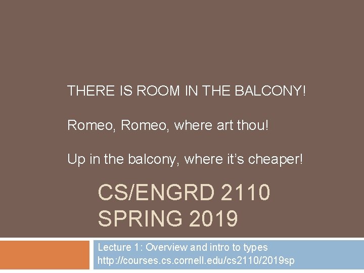 THERE IS ROOM IN THE BALCONY! Romeo, where art thou! Up in the balcony,