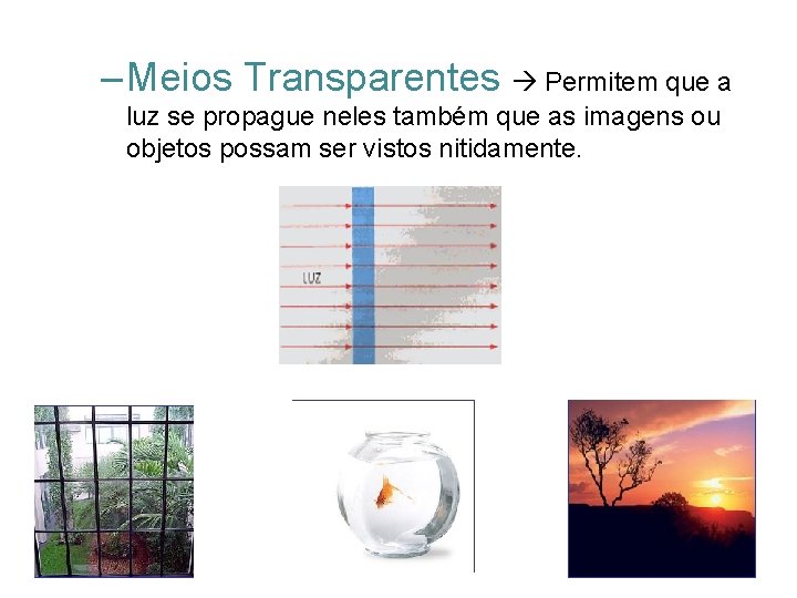 – Meios Transparentes Permitem que a luz se propague neles também que as imagens – Meios Transparentes Permitem que a luz se propague neles também que as imagens