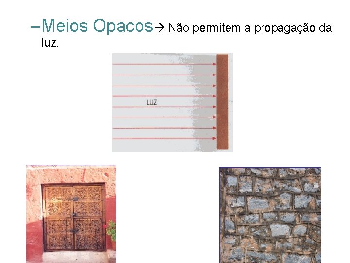 – Meios Opacos Não permitem a propagação da luz. – Meios Opacos Não permitem a propagação da luz.