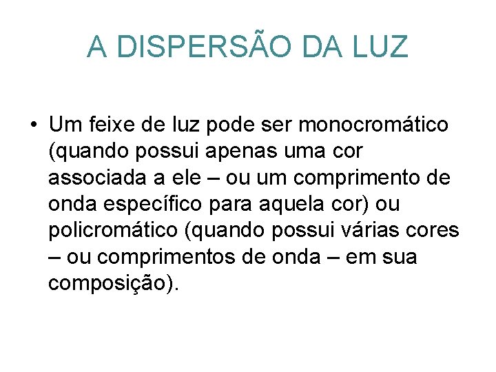 A DISPERSÃO DA LUZ • Um feixe de luz pode ser monocromático (quando possui A DISPERSÃO DA LUZ • Um feixe de luz pode ser monocromático (quando possui