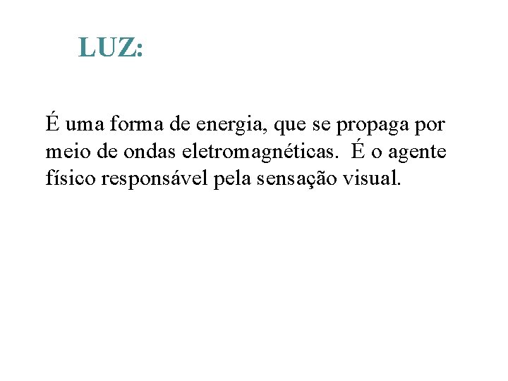 Introdução a Óptica Geométrica LUZ: É uma forma de energia, que se propaga por Introdução a Óptica Geométrica LUZ: É uma forma de energia, que se propaga por