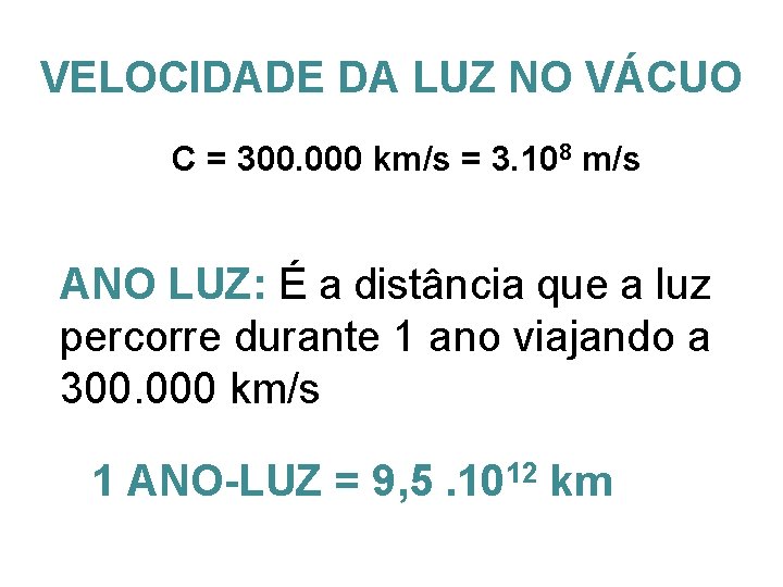 VELOCIDADE DA LUZ NO VÁCUO C = 300. 000 km/s = 3. 108 m/s VELOCIDADE DA LUZ NO VÁCUO C = 300. 000 km/s = 3. 108 m/s