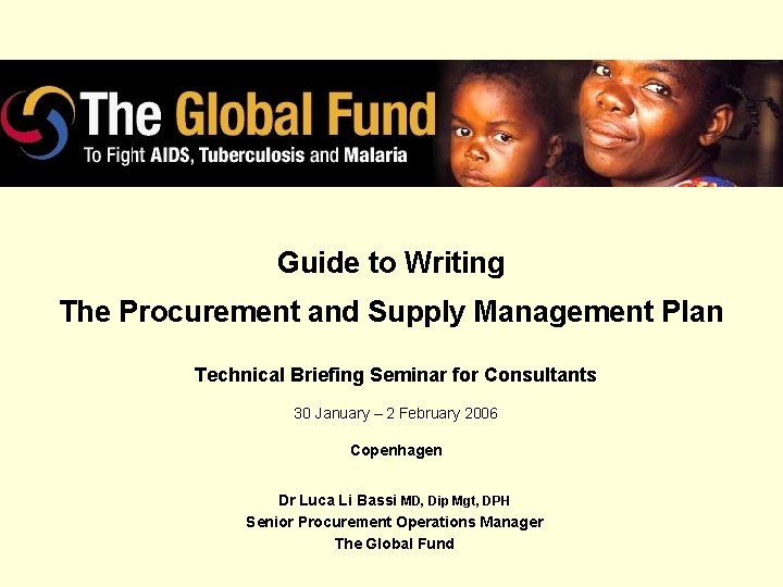 Guide to Writing The Procurement and Supply Management Plan Technical Briefing Seminar for Consultants Guide to Writing The Procurement and Supply Management Plan Technical Briefing Seminar for Consultants
