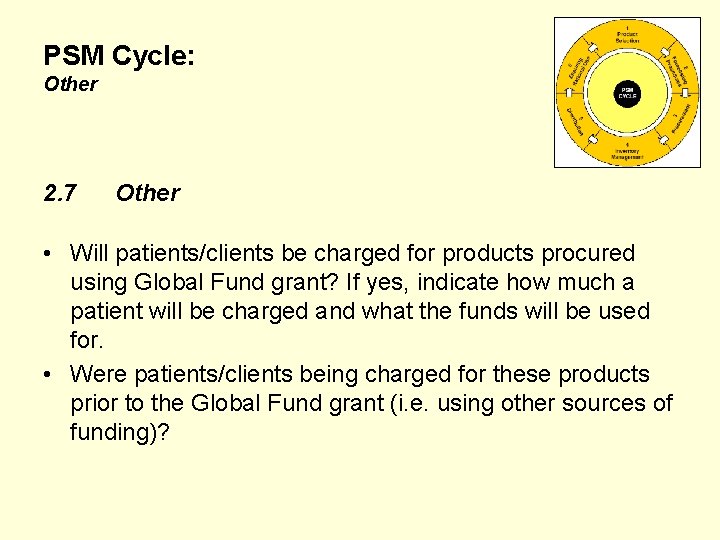 PSM Cycle: Other 2. 7 Other • Will patients/clients be charged for products procured PSM Cycle: Other 2. 7 Other • Will patients/clients be charged for products procured