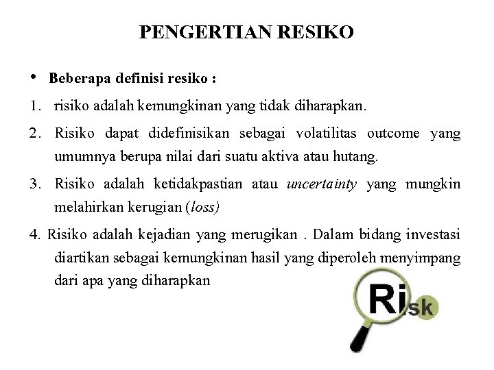 PENGERTIAN RESIKO • Beberapa definisi resiko : 1. risiko adalah kemungkinan yang tidak diharapkan.