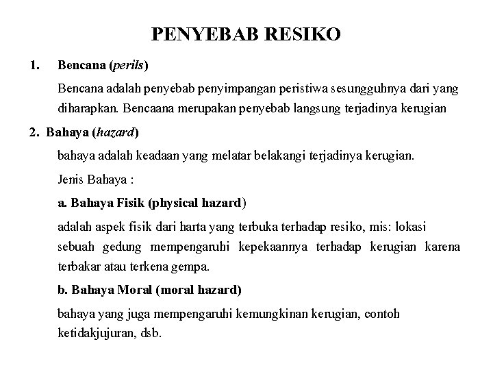 PENYEBAB RESIKO 1. Bencana (perils) Bencana adalah penyebab penyimpangan peristiwa sesungguhnya dari yang diharapkan.