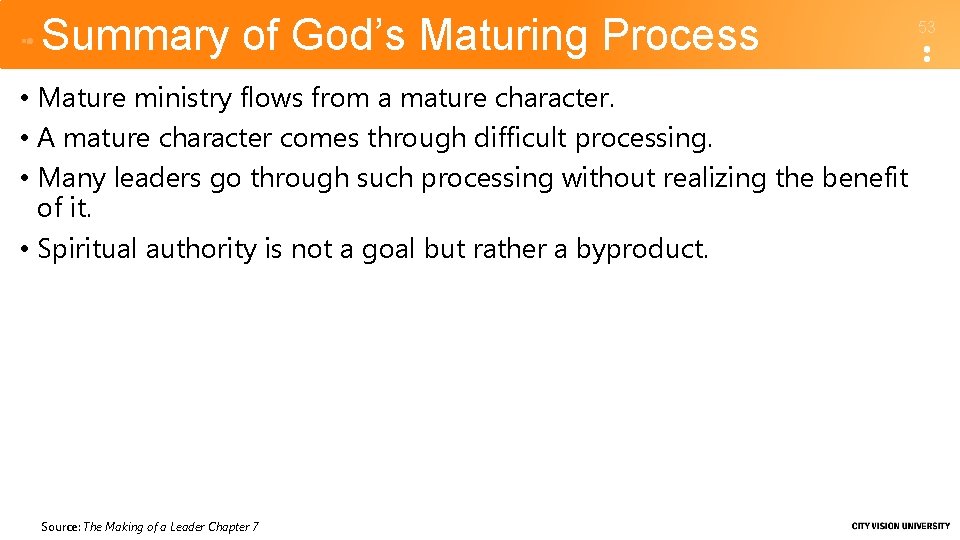 Summary of God’s Maturing Process • Mature ministry flows from a mature character. •