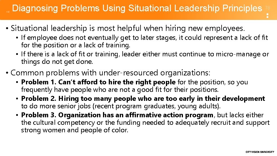Diagnosing Problems Using Situational Leadership Principles 78 • Situational leadership is most helpful when