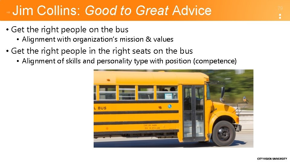 Jim Collins: Good to Great Advice • Get the right people on the bus
