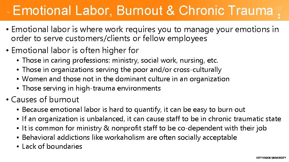 Emotional Labor, Burnout & Chronic Trauma 82 • Emotional labor is where work requires