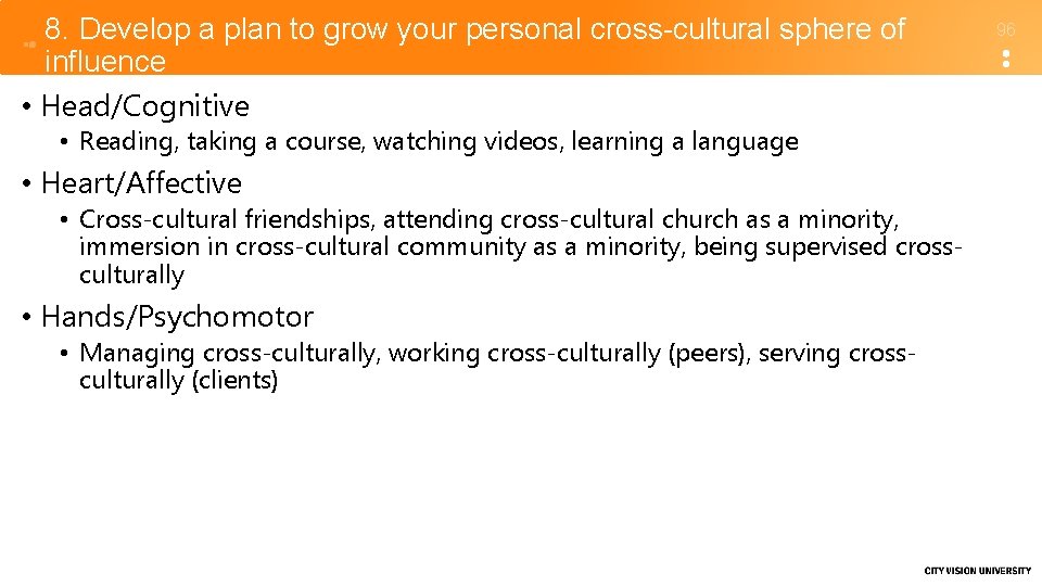 8. Develop a plan to grow your personal cross-cultural sphere of influence • Head/Cognitive