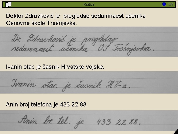 Kratice Doktor Zdravković je pregledao sedamnaest učenika Osnovne škole Trešnjevka. Ivanin otac je časnik