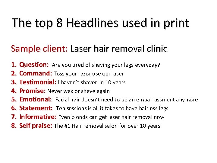 The top 8 Headlines used in print Sample client: Laser hair removal clinic 1.