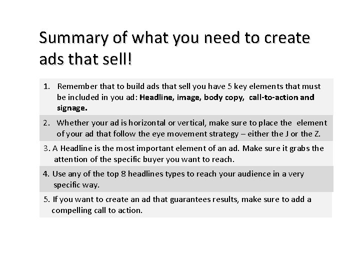 Summary of what you need to create ads that sell! 1. Remember that to