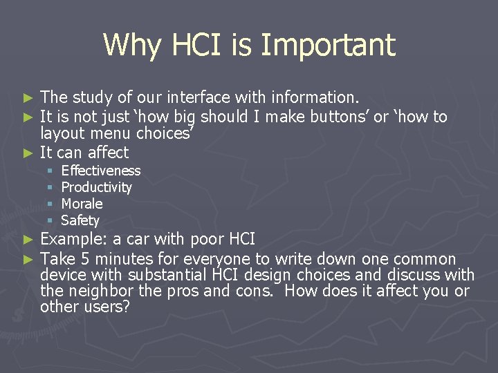 Why HCI is Important The study of our interface with information. It is not
