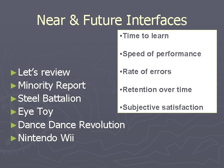 Near & Future Interfaces • Time to learn • Speed of performance ► Let’s