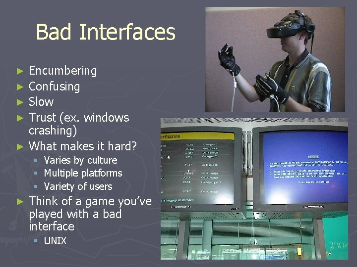 Bad Interfaces Encumbering ► Confusing ► Slow ► Trust (ex. windows crashing) ► What