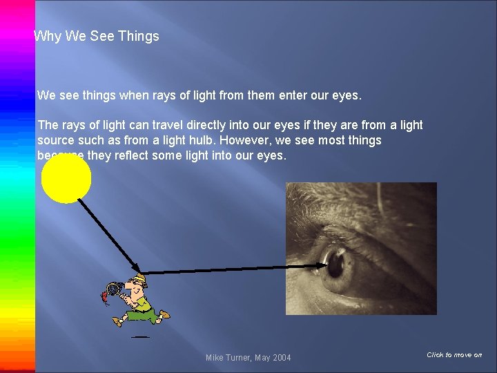 Why We See Things We see things when rays of light from them enter