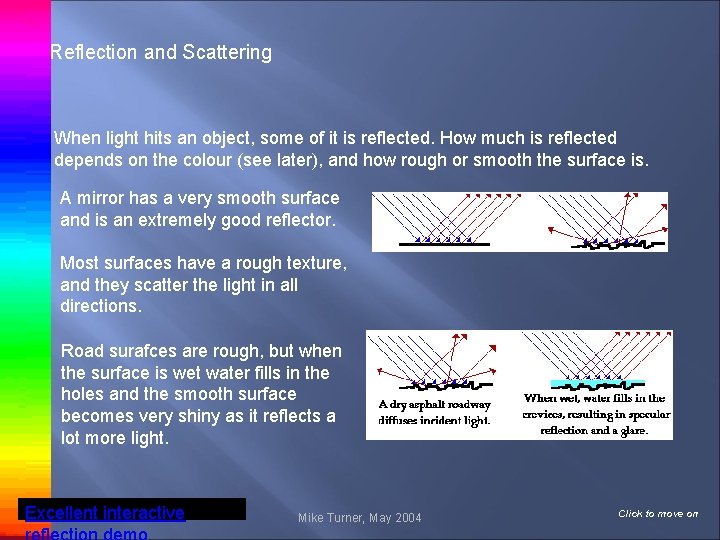 Reflection and Scattering When light hits an object, some of it is reflected. How