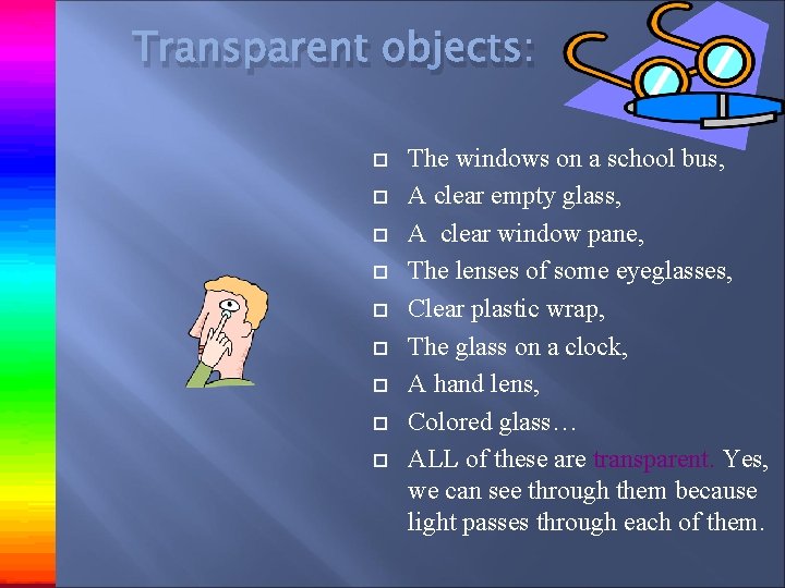 Transparent objects: The windows on a school bus, A clear empty glass, A clear