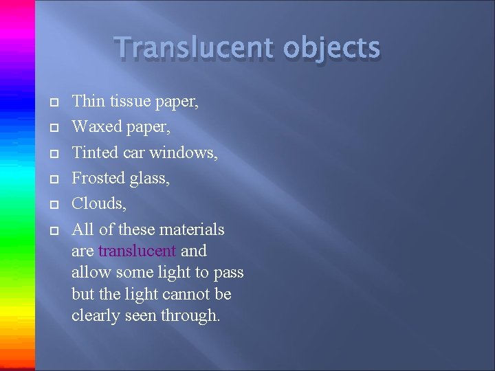 Translucent objects Thin tissue paper, Waxed paper, Tinted car windows, Frosted glass, Clouds, All