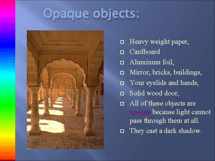 Opaque objects: Heavy weight paper, Cardboard Aluminum foil, Mirror, bricks, buildings, Your eyelids and