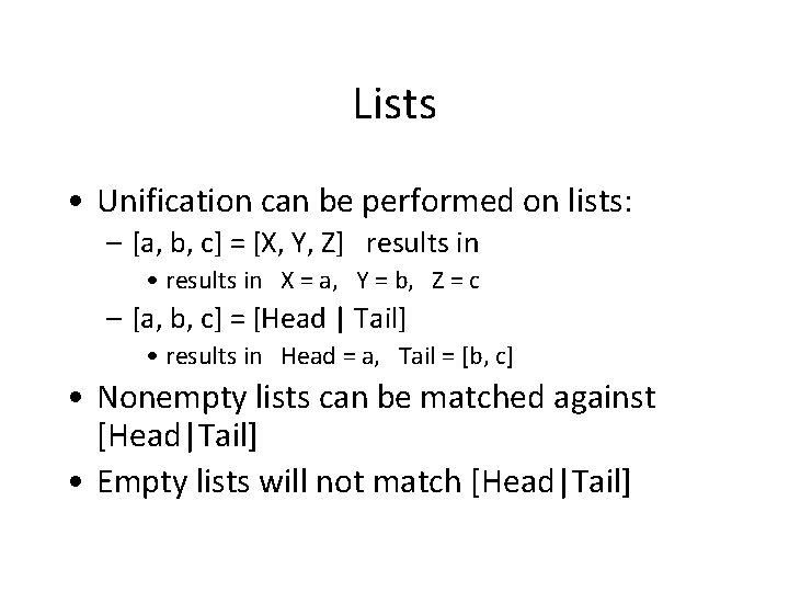 Lists • Unification can be performed on lists: – [a, b, c] = [X,