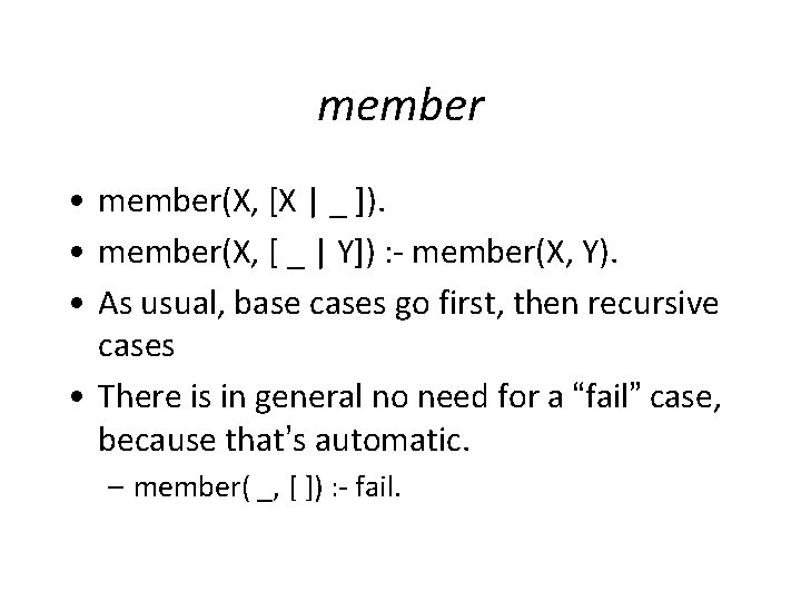 member • member(X, [X | _ ]). • member(X, [ _ | Y]) :