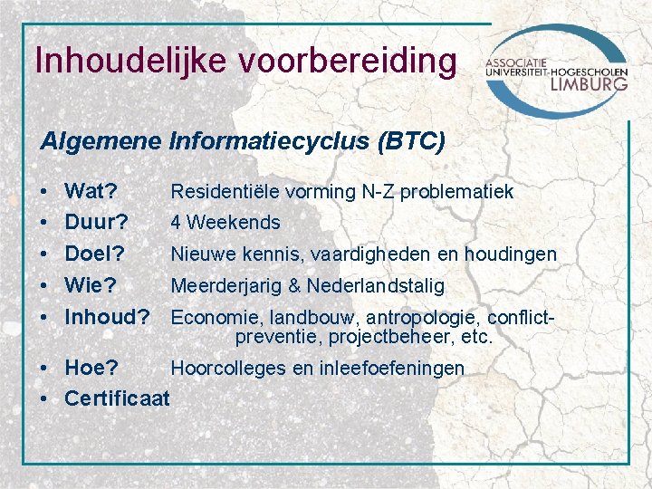 Inhoudelijke voorbereiding Algemene Informatiecyclus (BTC) • • • Wat? Duur? Doel? Wie? Inhoud? Residentiële