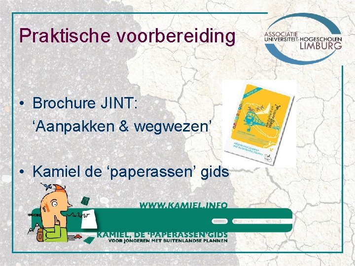 Praktische voorbereiding • Brochure JINT: ‘Aanpakken & wegwezen’ • Kamiel de ‘paperassen’ gids 