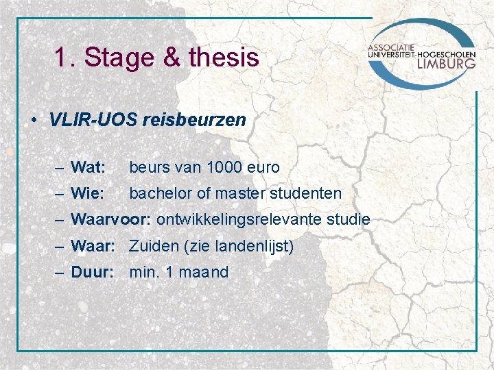 1. Stage & thesis • VLIR-UOS reisbeurzen – Wat: beurs van 1000 euro –