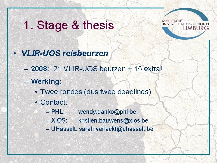 1. Stage & thesis • VLIR-UOS reisbeurzen – 2008: 21 VLIR-UOS beurzen + 15