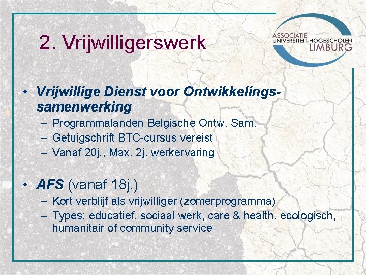 2. Vrijwilligerswerk • Vrijwillige Dienst voor Ontwikkelingssamenwerking – Programmalanden Belgische Ontw. Sam. – Getuigschrift