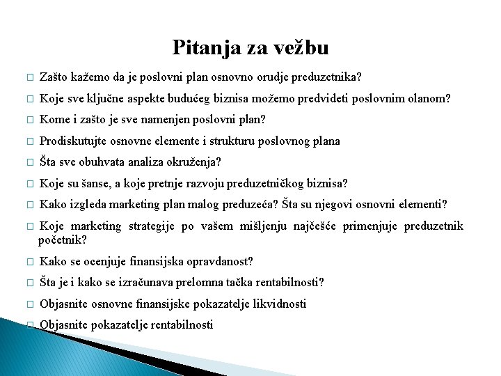 Pitanja za vežbu � Zašto kažemo da je poslovni plan osnovno orudje preduzetnika? �