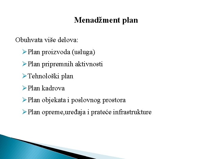 Menadžment plan Obuhvata više delova: ØPlan proizvoda (usluga) ØPlan pripremnih aktivnosti ØTehnološki plan ØPlan
