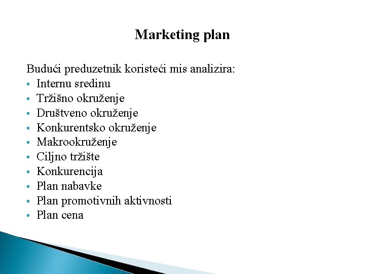 Marketing plan Budući preduzetnik koristeći mis analizira: § Internu sredinu § Tržišno okruženje §