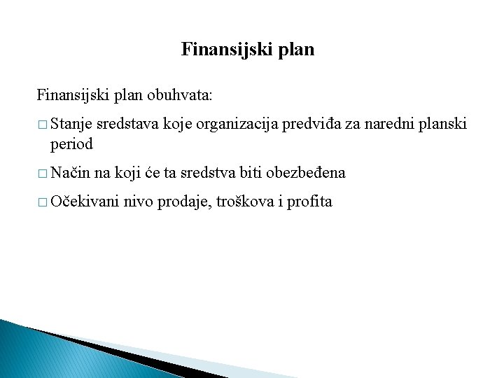Finansijski plan obuhvata: � Stanje sredstava koje organizacija predviđa za naredni planski period �
