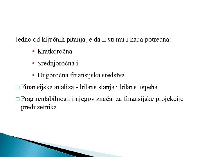 Jedno od ključnih pitanja je da li su mu i kada potrebna: • Kratkoročna