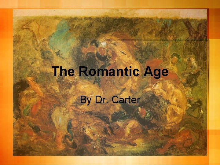 The Romantic Age By Dr. Carter 