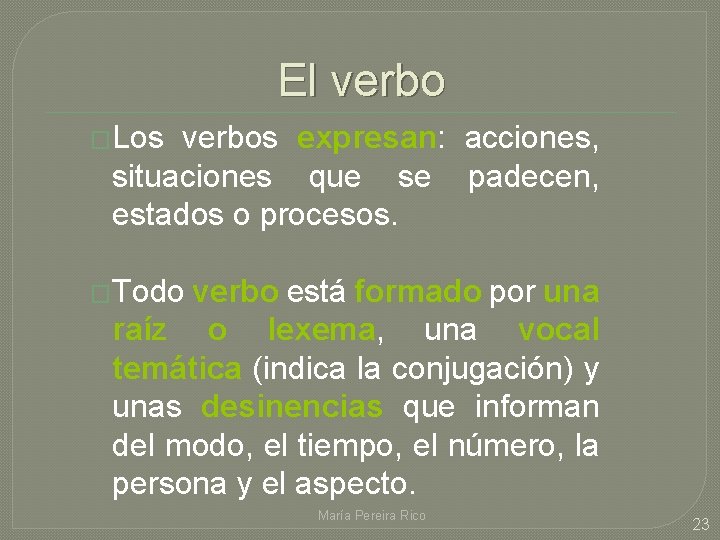 El verbo �Los verbos expresan: acciones, situaciones que se padecen, estados o procesos. �Todo