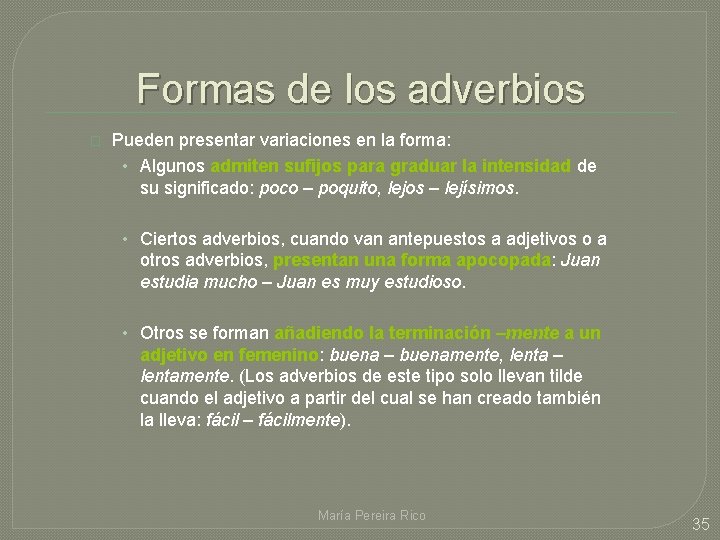 Formas de los adverbios � Pueden presentar variaciones en la forma: • Algunos admiten Formas de los adverbios � Pueden presentar variaciones en la forma: • Algunos admiten