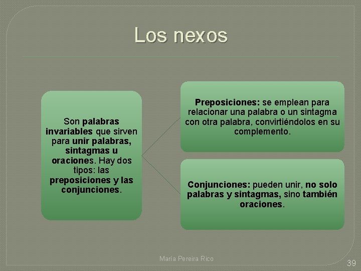 Los nexos Son palabras invariables que sirven para unir palabras, sintagmas u oraciones. Hay